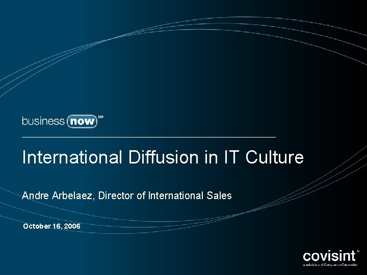 International Diffusion in IT Culture Andre Arbelaez, Director of International Sales October 16, 2006