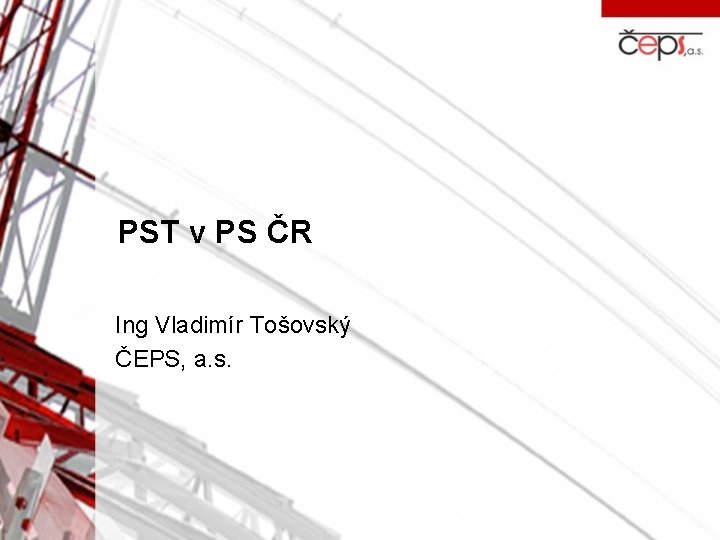 PST v PS ČR Ing Vladimír Tošovský ČEPS, a. s. 