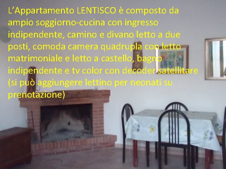 L’Appartamento LENTISCO è composto da ampio soggiorno-cucina con ingresso indipendente, camino e divano letto