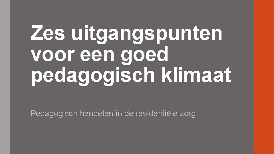 Zes uitgangspunten voor een goed pedagogisch klimaat Pedagogisch handelen in de residentiële zorg 