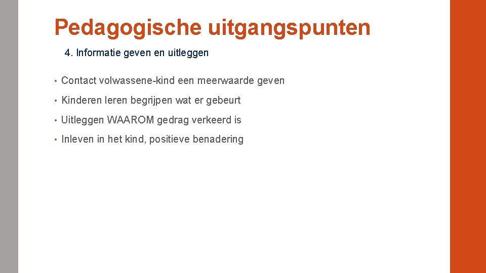 Pedagogische uitgangspunten 4. Informatie geven en uitleggen • Contact volwassene-kind een meerwaarde geven •