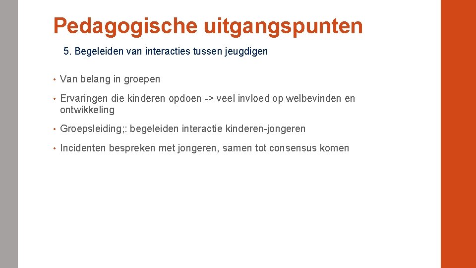 Pedagogische uitgangspunten 5. Begeleiden van interacties tussen jeugdigen • Van belang in groepen •