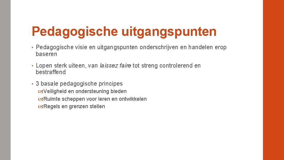 Pedagogische uitgangspunten • Pedagogische visie en uitgangspunten onderschrijven en handelen erop baseren • Lopen