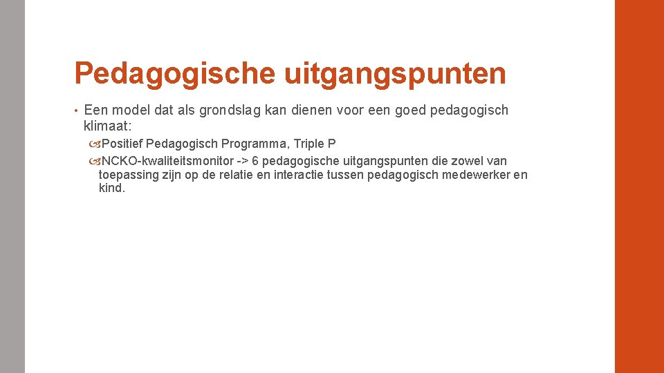 Pedagogische uitgangspunten • Een model dat als grondslag kan dienen voor een goed pedagogisch