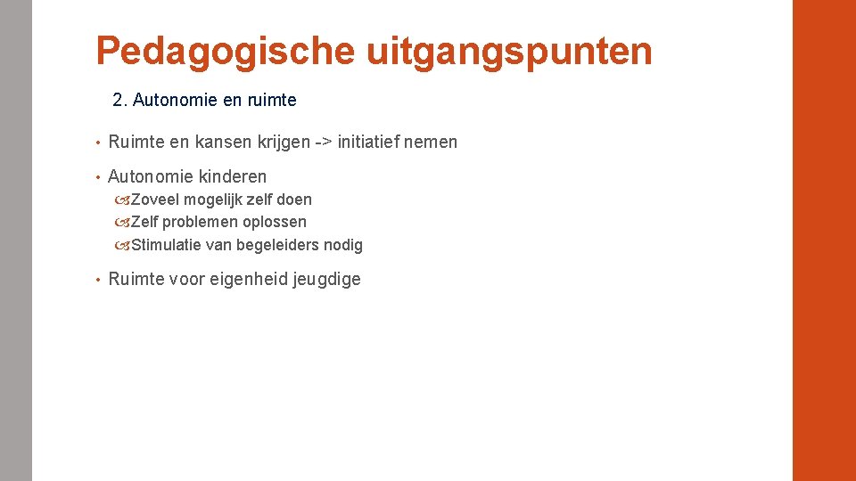 Pedagogische uitgangspunten 2. Autonomie en ruimte • Ruimte en kansen krijgen -> initiatief nemen