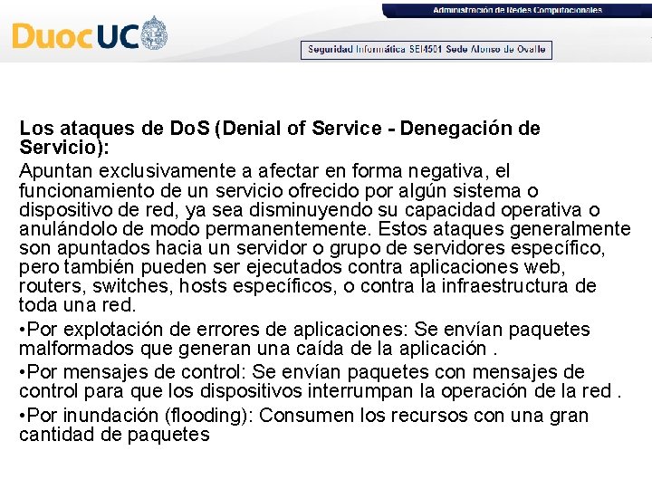 Los ataques de Do. S (Denial of Service - Denegación de Servicio): Apuntan exclusivamente