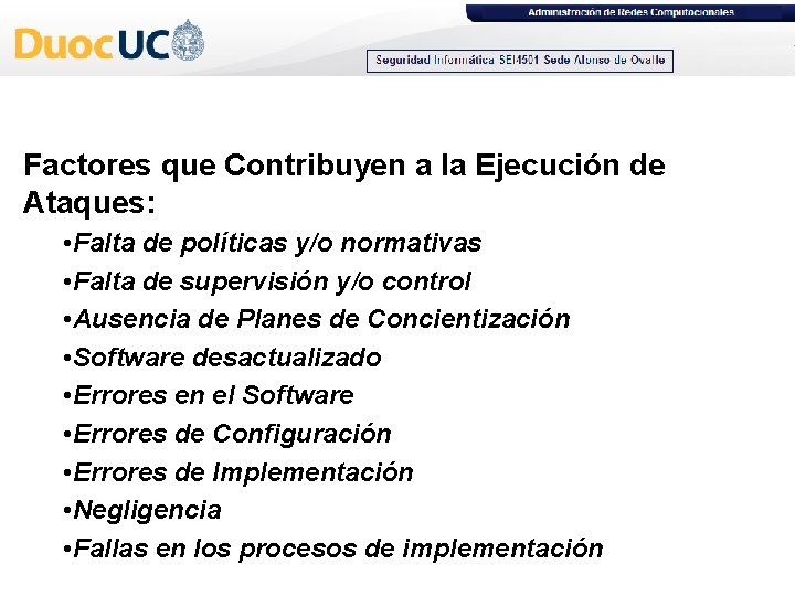 Factores que Contribuyen a la Ejecución de Ataques: • Falta de políticas y/o normativas