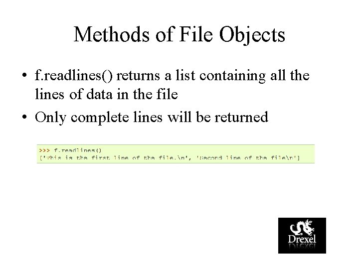 Methods of File Objects • f. readlines() returns a list containing all the lines