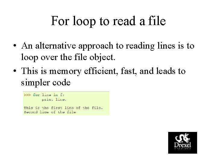 For loop to read a file • An alternative approach to reading lines is