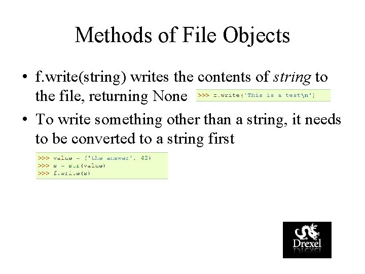 Methods of File Objects • f. write(string) writes the contents of string to the