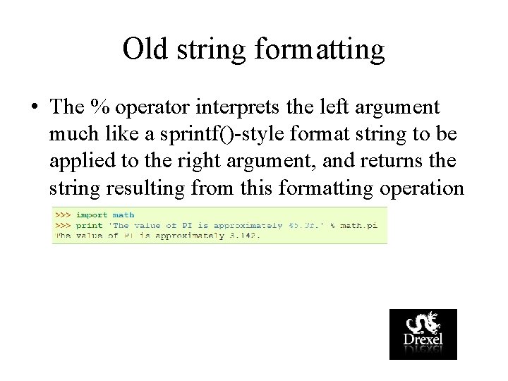 Old string formatting • The % operator interprets the left argument much like a