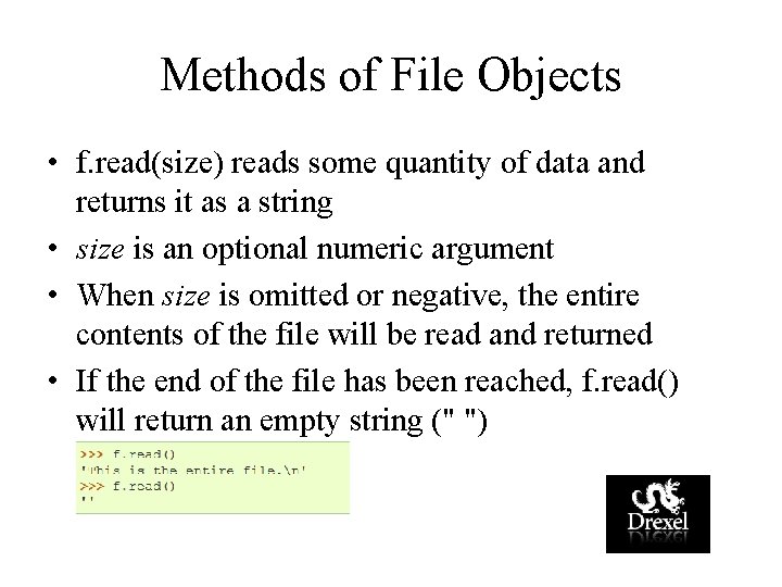 Methods of File Objects • f. read(size) reads some quantity of data and returns