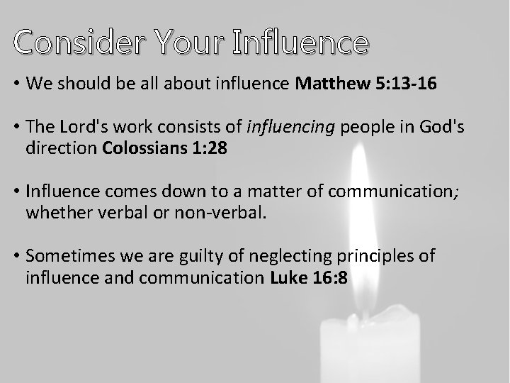 Consider Your Influence • We should be all about influence Matthew 5: 13 -16