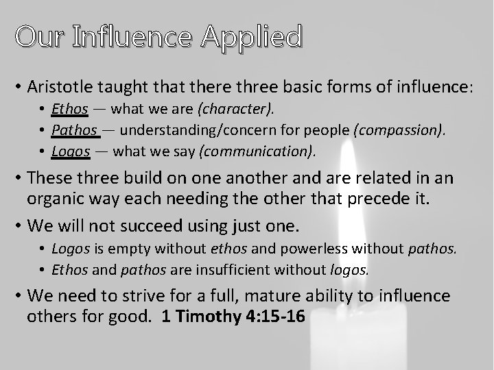 Our Influence Applied • Aristotle taught that there three basic forms of influence: •