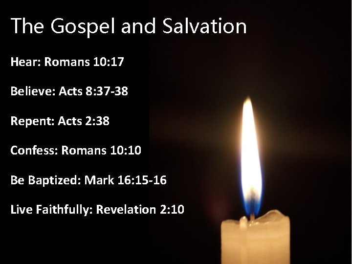 The Gospel and Salvation Hear: Romans 10: 17 Believe: Acts 8: 37 -38 Repent: