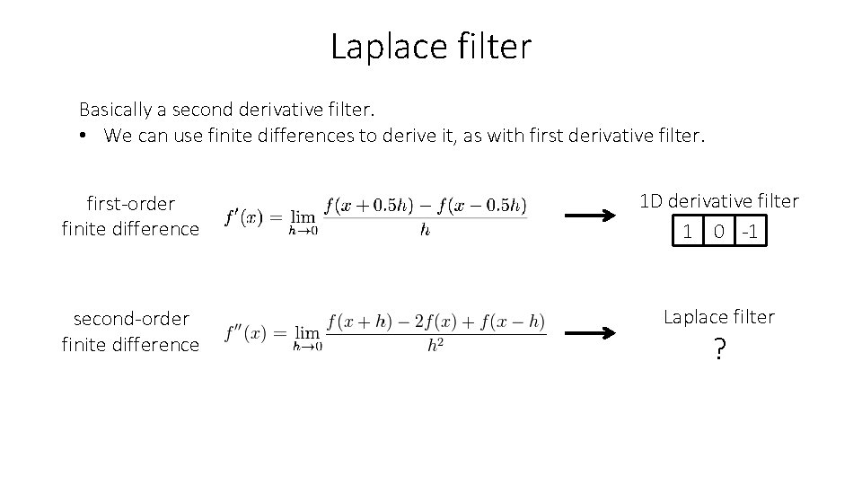 Laplace filter Basically a second derivative filter. • We can use finite differences to