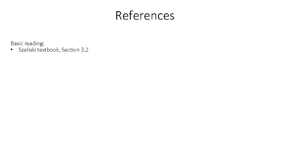 References Basic reading: • Szeliski textbook, Section 3. 2 