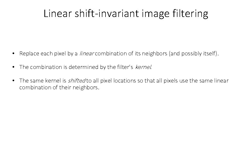 Linear shift-invariant image filtering • Replace each pixel by a linear combination of its