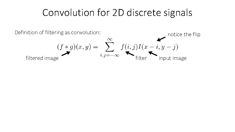 Convolution for 2 D discrete signals Definition of filtering as convolution: filtered image notice