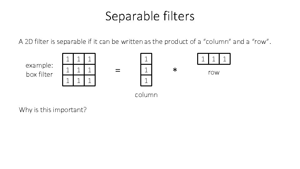 Separable filters A 2 D filter is separable if it can be written as