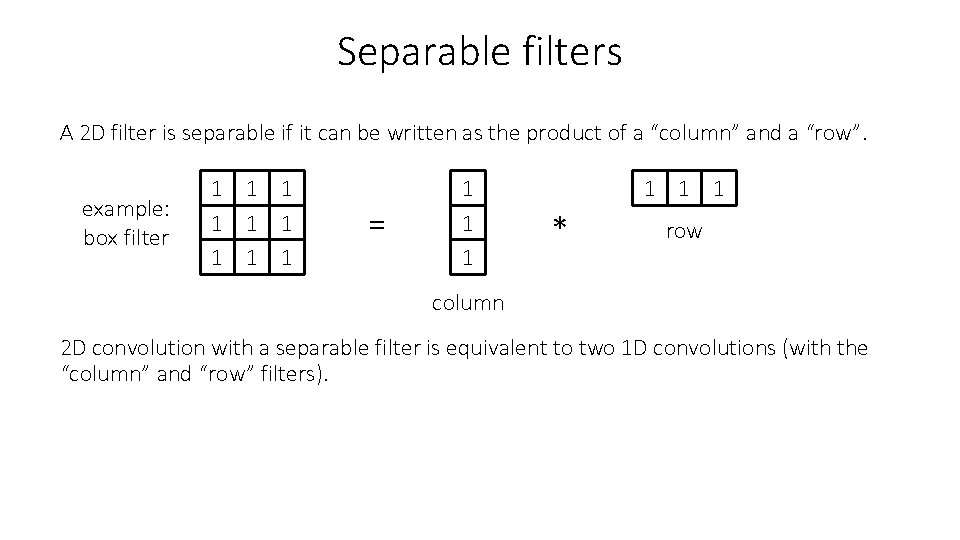 Separable filters A 2 D filter is separable if it can be written as