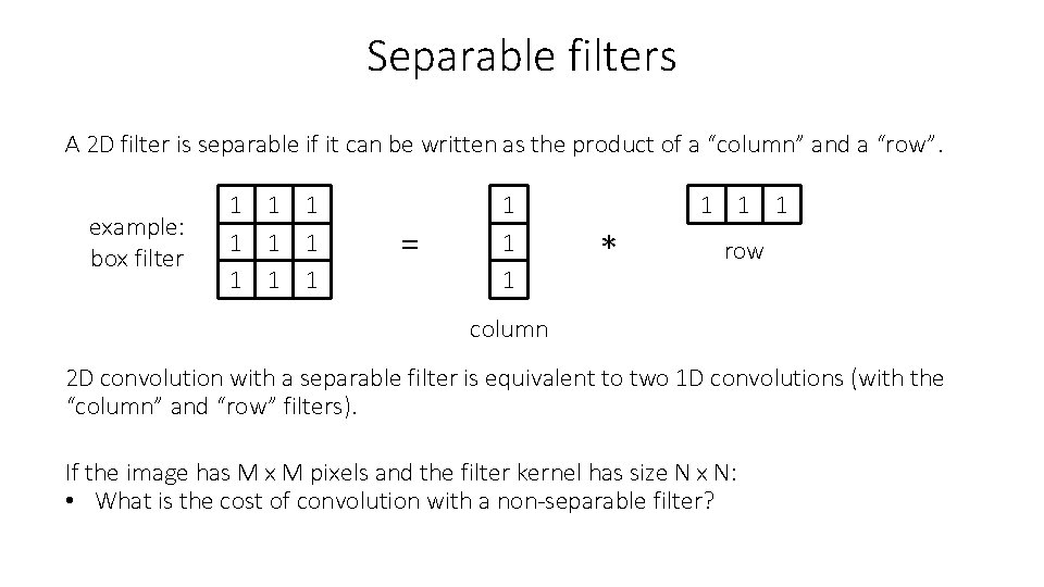 Separable filters A 2 D filter is separable if it can be written as