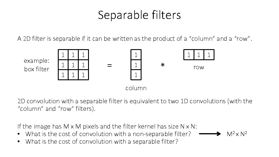 Separable filters A 2 D filter is separable if it can be written as