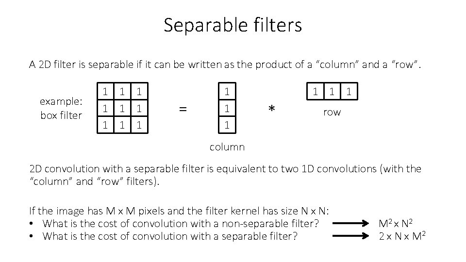 Separable filters A 2 D filter is separable if it can be written as