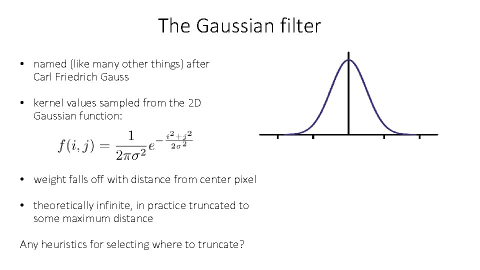 The Gaussian filter • named (like many other things) after Carl Friedrich Gauss •