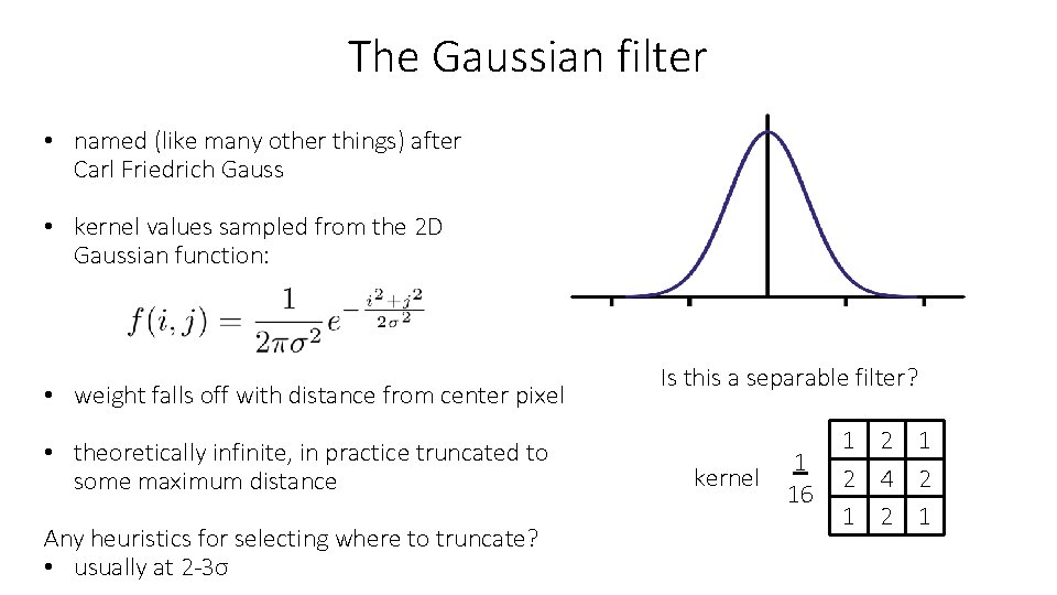 The Gaussian filter • named (like many other things) after Carl Friedrich Gauss •