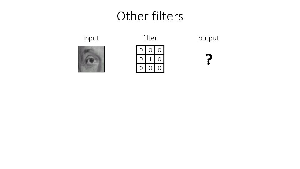 Other filters input filter output 0 0 1 0 0 ? 