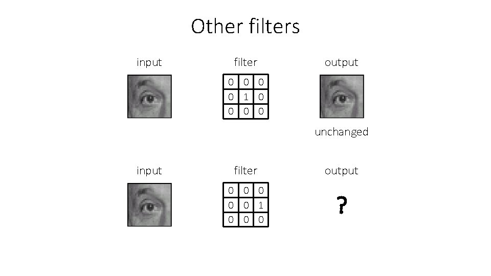 Other filters input filter output 0 0 1 0 0 ? unchanged input filter