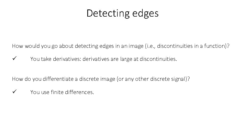 Detecting edges How would you go about detecting edges in an image (i. e.