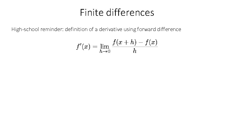 Finite differences High-school reminder: definition of a derivative using forward difference 