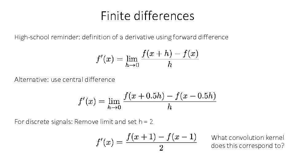Finite differences High-school reminder: definition of a derivative using forward difference Alternative: use central Finite differences High-school reminder: definition of a derivative using forward difference Alternative: use central