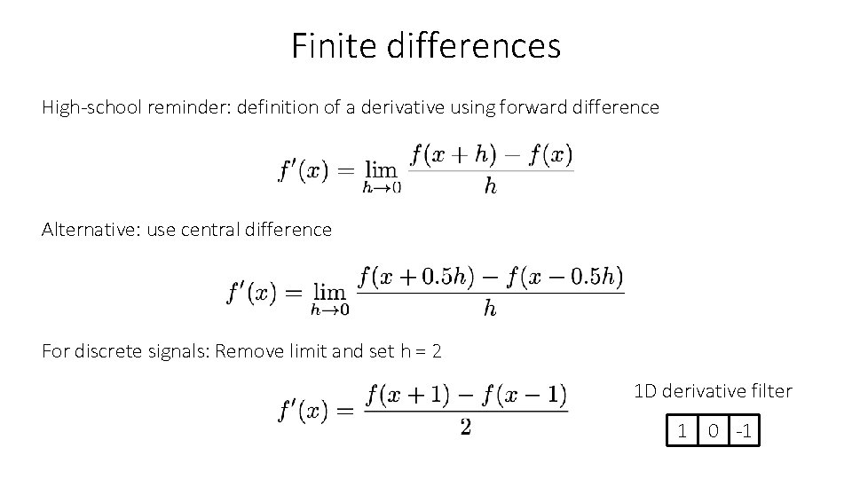 Finite differences High-school reminder: definition of a derivative using forward difference Alternative: use central