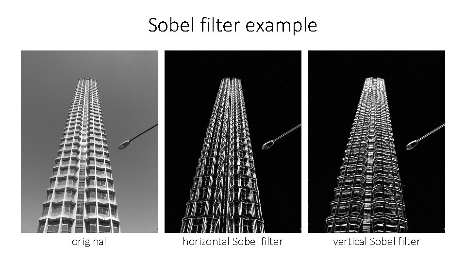 Sobel filter example original horizontal Sobel filter vertical Sobel filter 