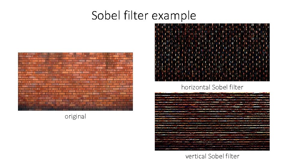 Sobel filter example horizontal Sobel filter original vertical Sobel filter 
