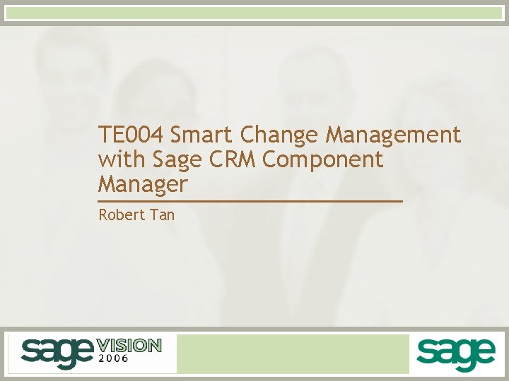 TE 004 Smart Change Management with Sage CRM Component Manager Robert Tan 