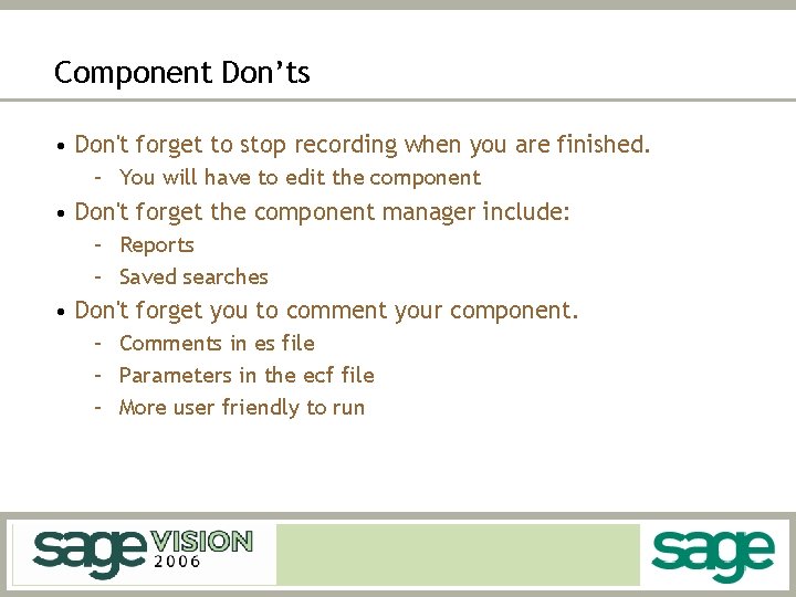 Component Don’ts • Don't forget to stop recording when you are finished. – You