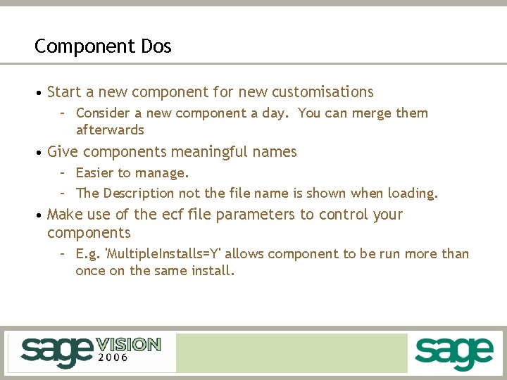 Component Dos • Start a new component for new customisations – Consider a new