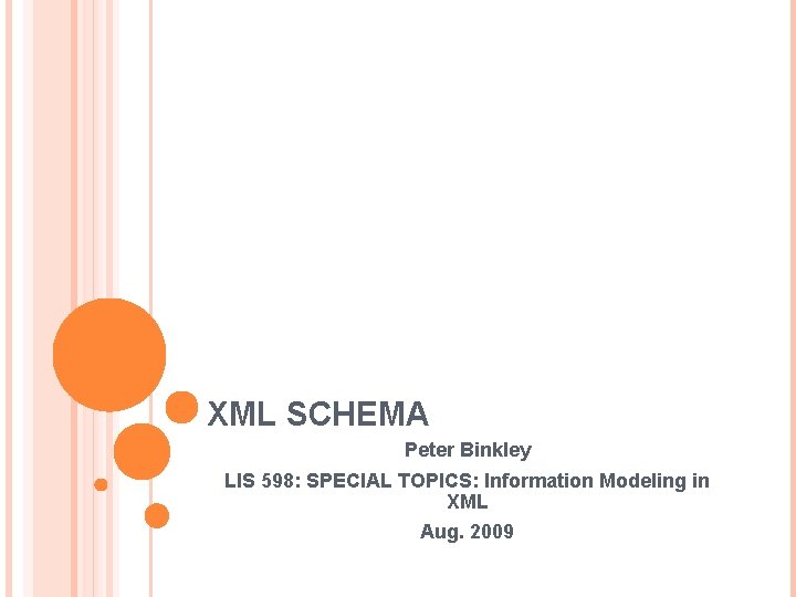 XML SCHEMA Peter Binkley LIS 598: SPECIAL TOPICS: Information Modeling in XML Aug. 2009