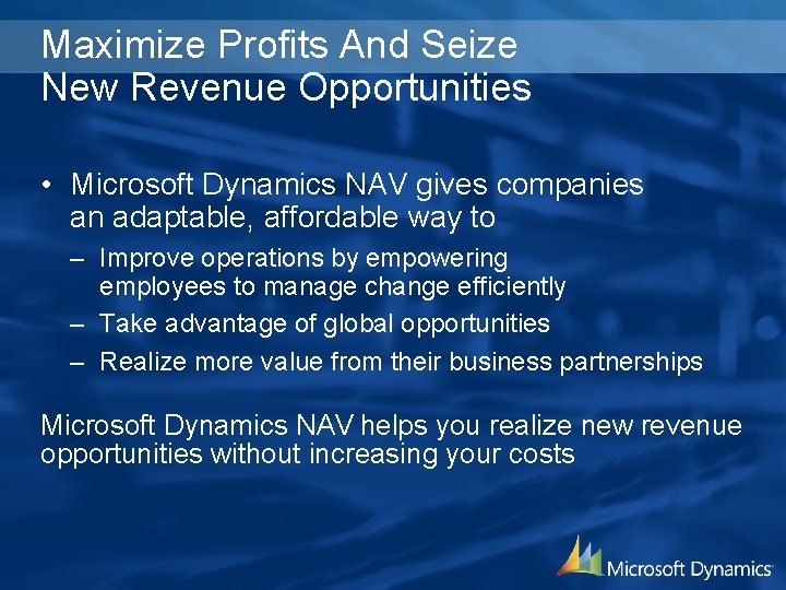 Maximize Profits And Seize New Revenue Opportunities • Microsoft Dynamics NAV gives companies an