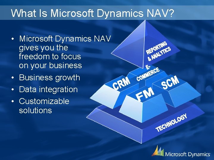 What Is Microsoft Dynamics NAV? • Microsoft Dynamics NAV gives you the freedom to