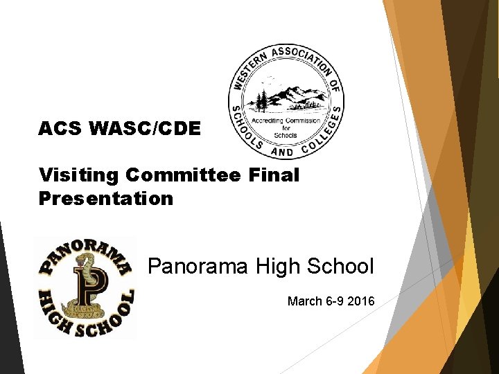 ACS WASC/CDE Visiting Committee Final Presentation Panorama High School March 6 -9 2016 