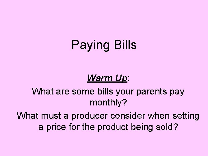 Paying Bills Warm Up: What are some bills your parents pay monthly? What must