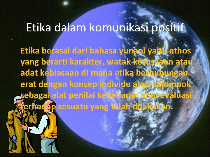 Etika dalam komunikasi positif Etika berasal dari bahasa yunani yaitu ethos yang berarti karakter,