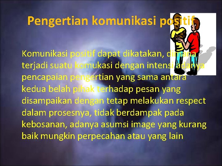 Pengertian komunikasi positif Komunikasi positif dapat dikatakan, dimana terjadi suatu komukasi dengan intensi adanya