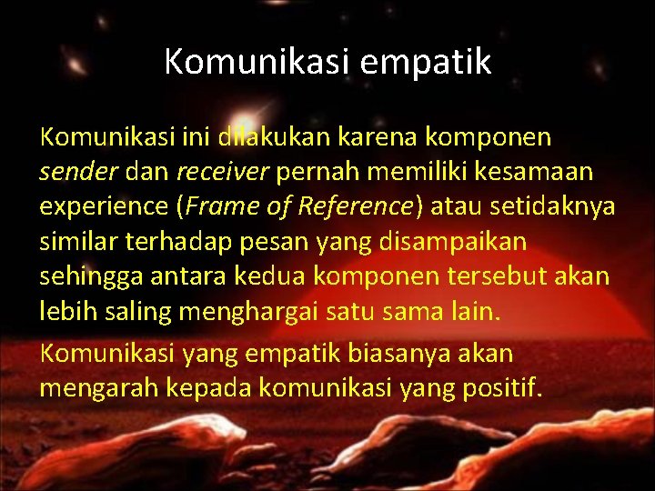 Komunikasi empatik Komunikasi ini dilakukan karena komponen sender dan receiver pernah memiliki kesamaan experience