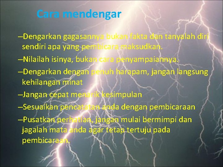 Cara mendengar –Dengarkan gagasannya bukan fakta dan tanyalah diri sendiri apa yang pembicara maksudkan.